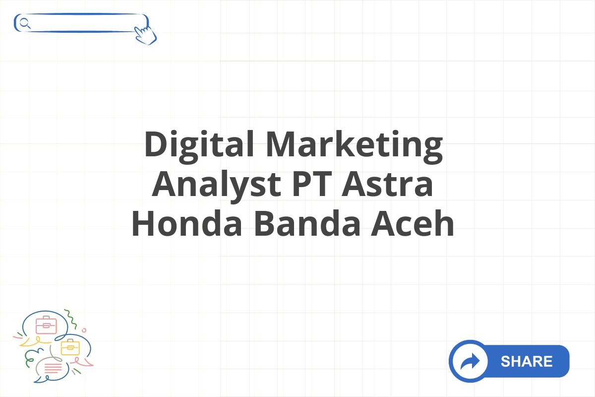 Digital Marketing Analyst PT Astra Honda Banda Aceh