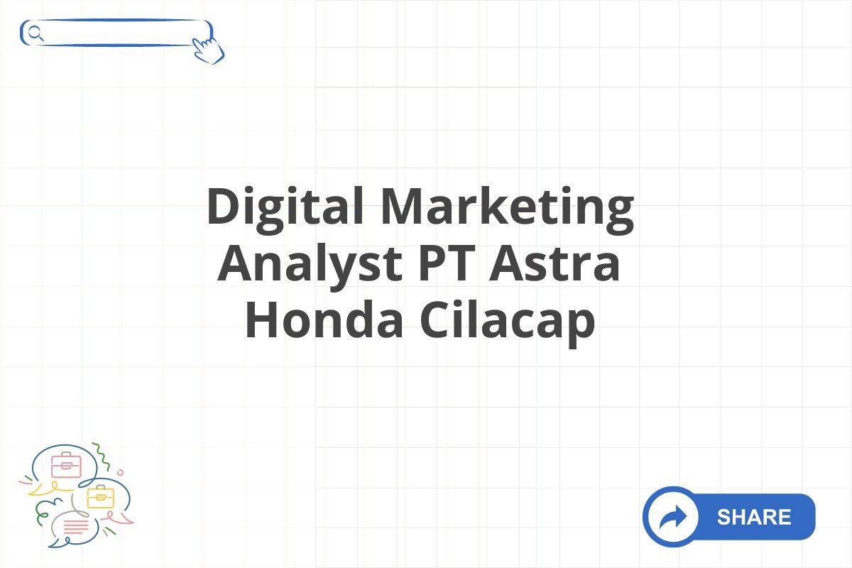 Digital Marketing Analyst PT Astra Honda Cilacap