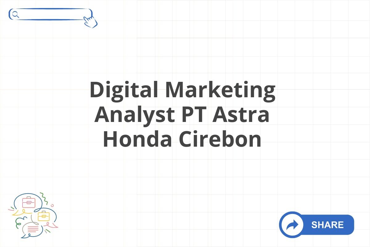 Digital Marketing Analyst PT Astra Honda Cirebon