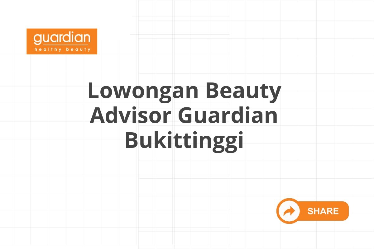 Lowongan Beauty Advisor Guardian Bukittinggi