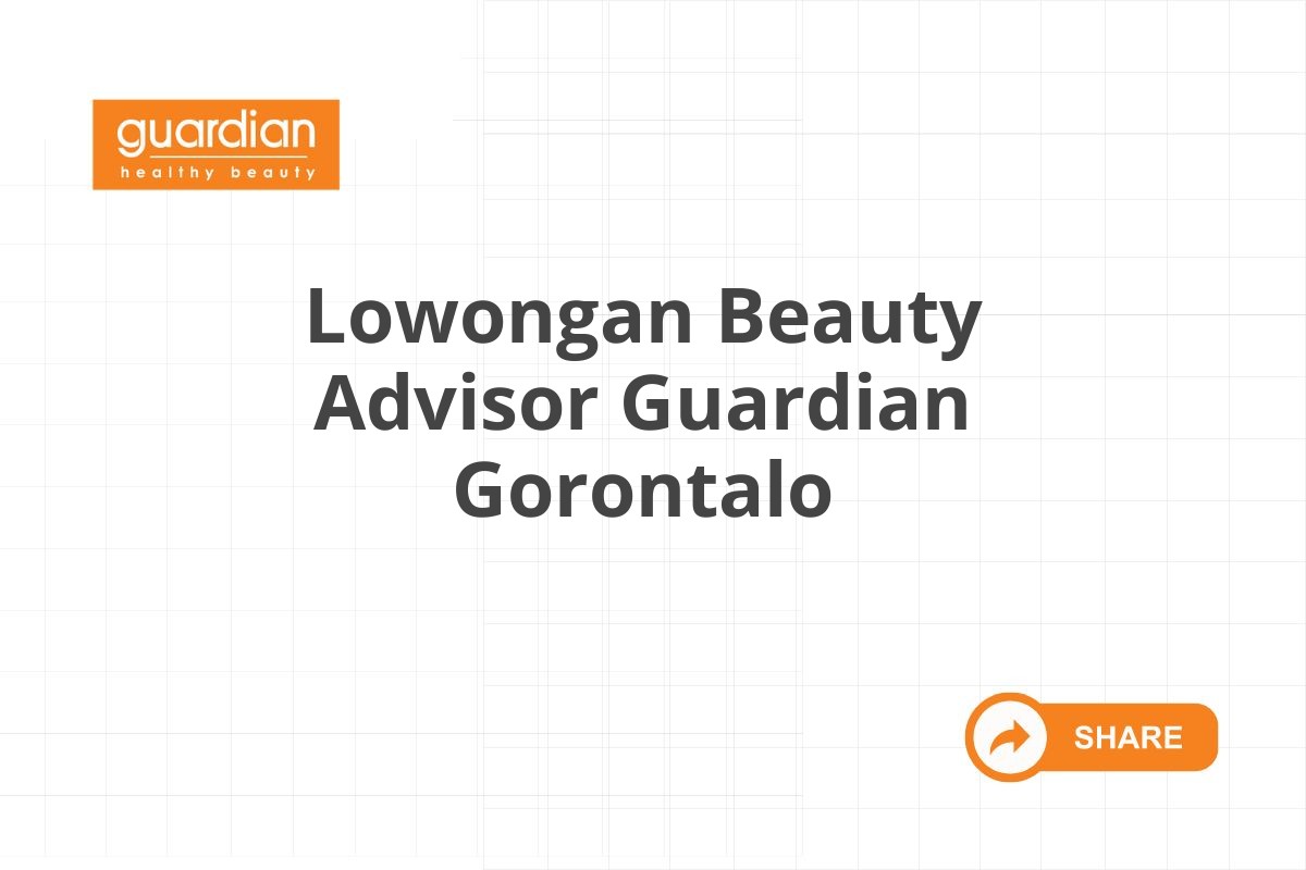 Lowongan Beauty Advisor Guardian Gorontalo