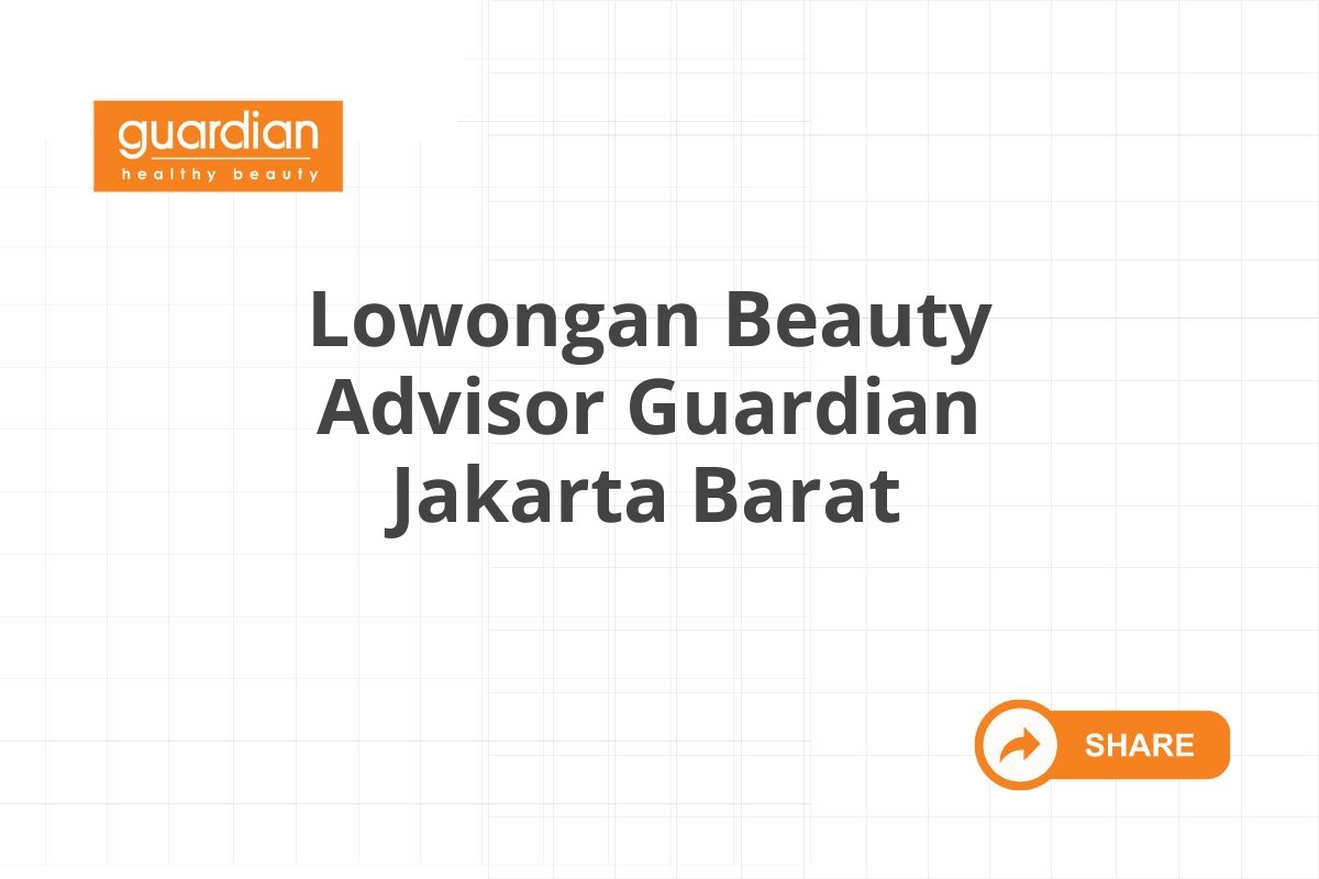 Lowongan Beauty Advisor Guardian Jakarta Barat