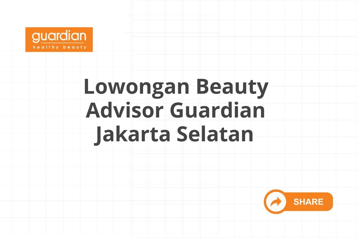 Lowongan Beauty Advisor Guardian Jakarta Selatan