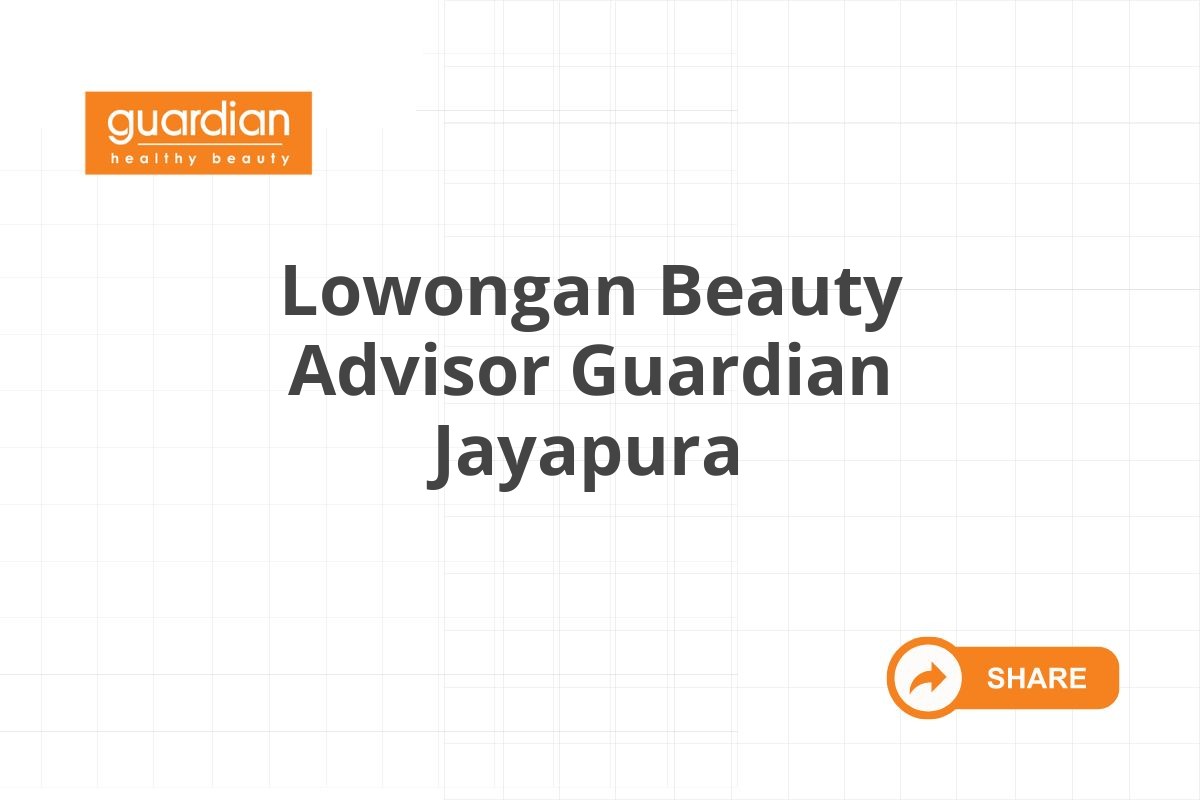 Lowongan Beauty Advisor Guardian Jayapura