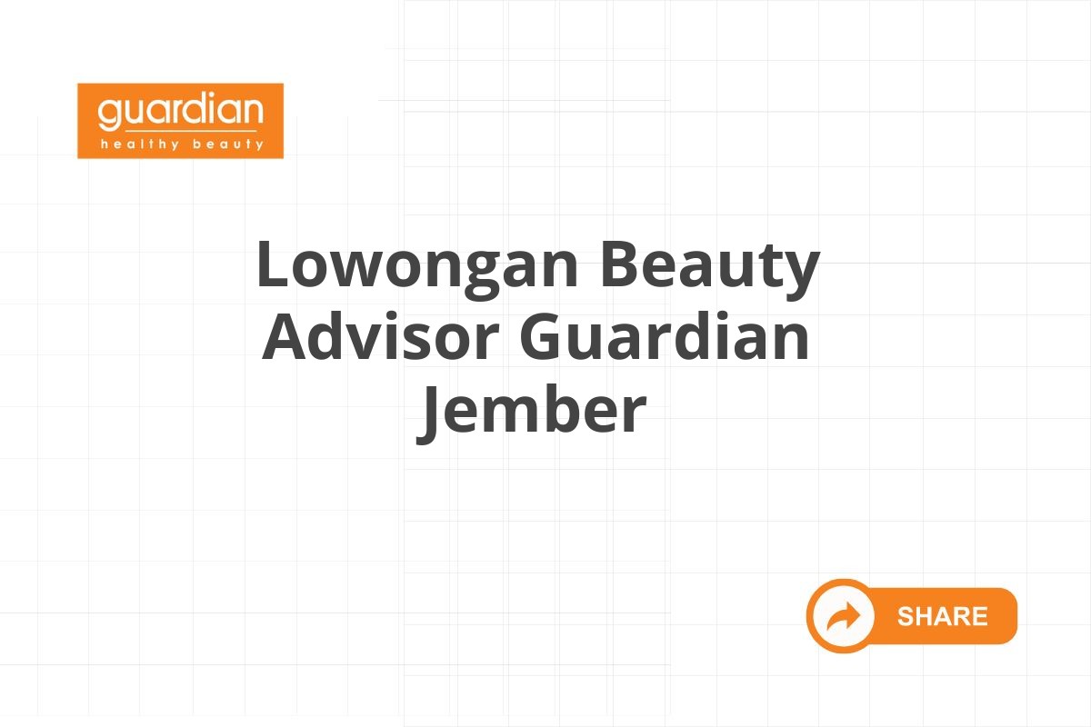 Lowongan Beauty Advisor Guardian Jember