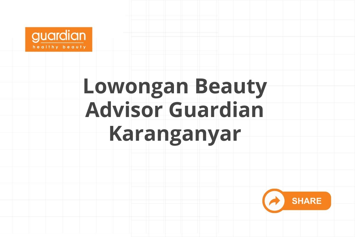 Lowongan Beauty Advisor Guardian Karanganyar