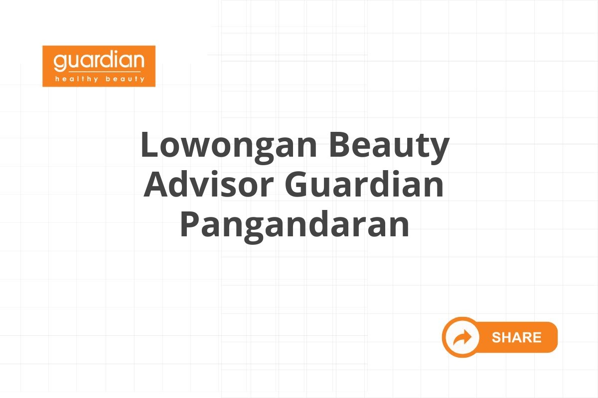 Lowongan Beauty Advisor Guardian Pangandaran