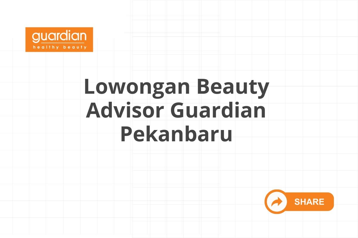 Lowongan Beauty Advisor Guardian Pekanbaru