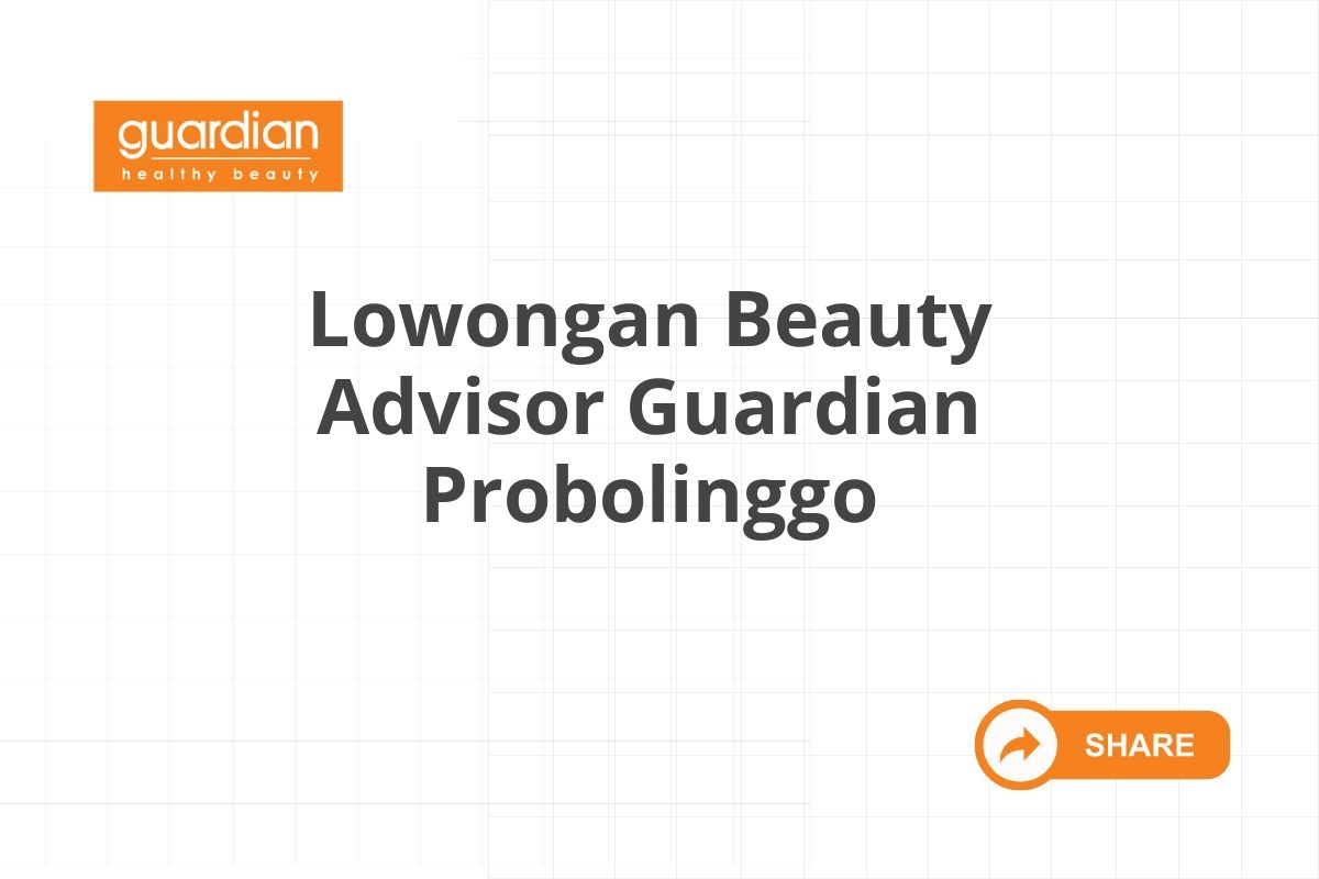 Lowongan Beauty Advisor Guardian Probolinggo