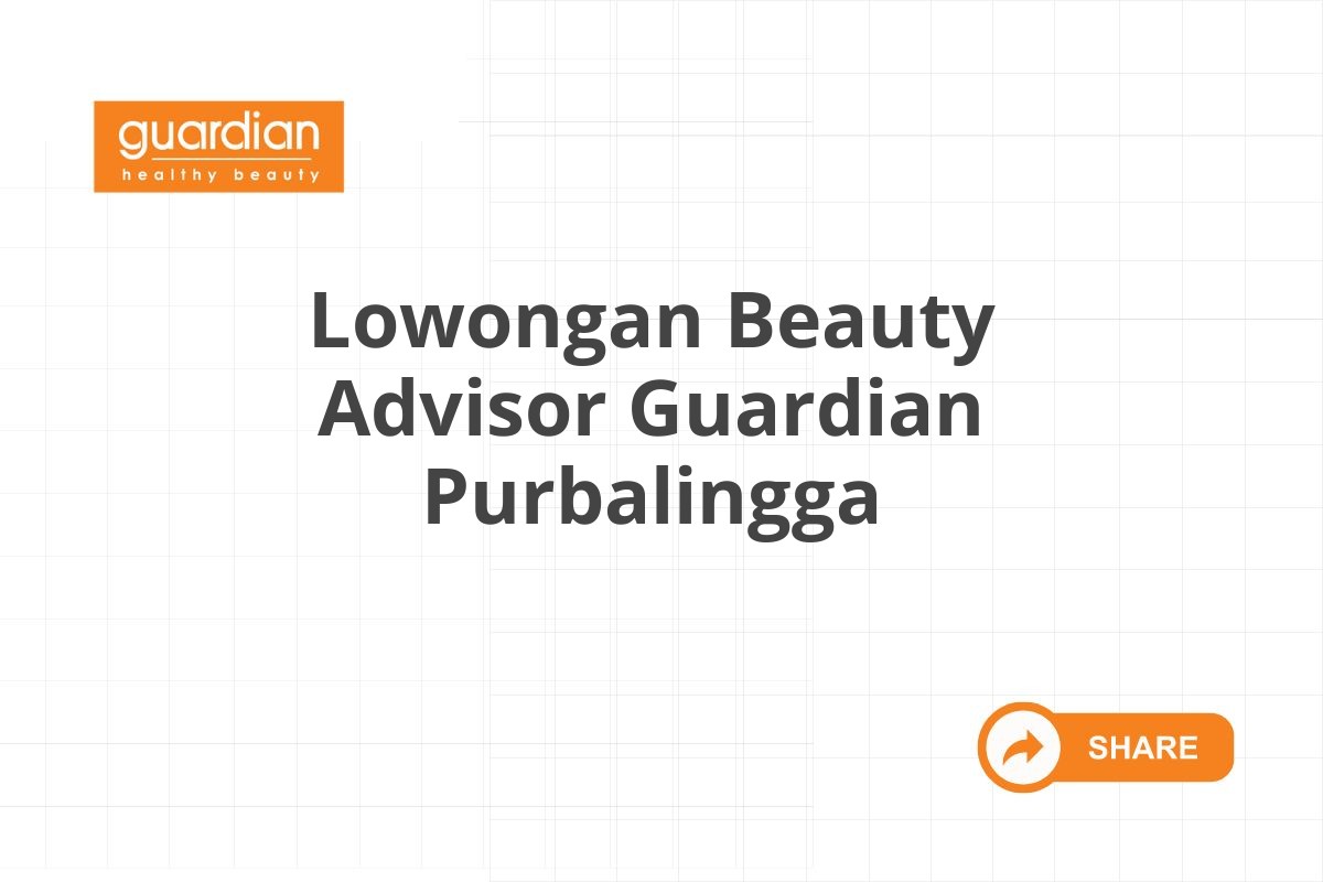 Lowongan Beauty Advisor Guardian Purbalingga