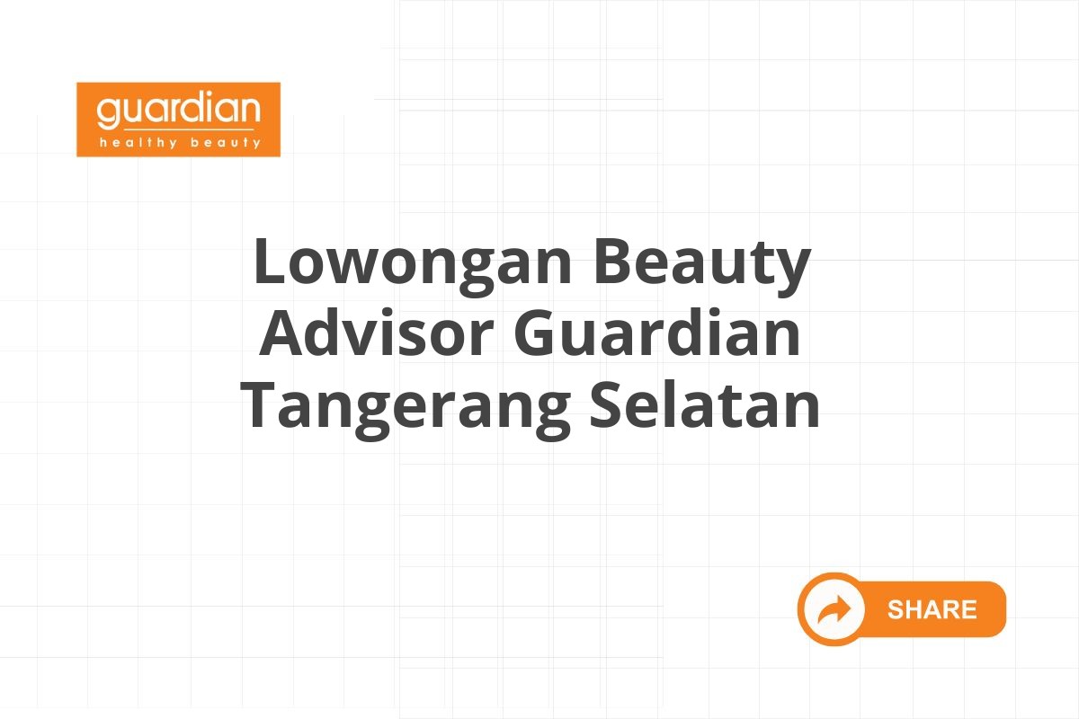 Lowongan Beauty Advisor Guardian Tangerang Selatan