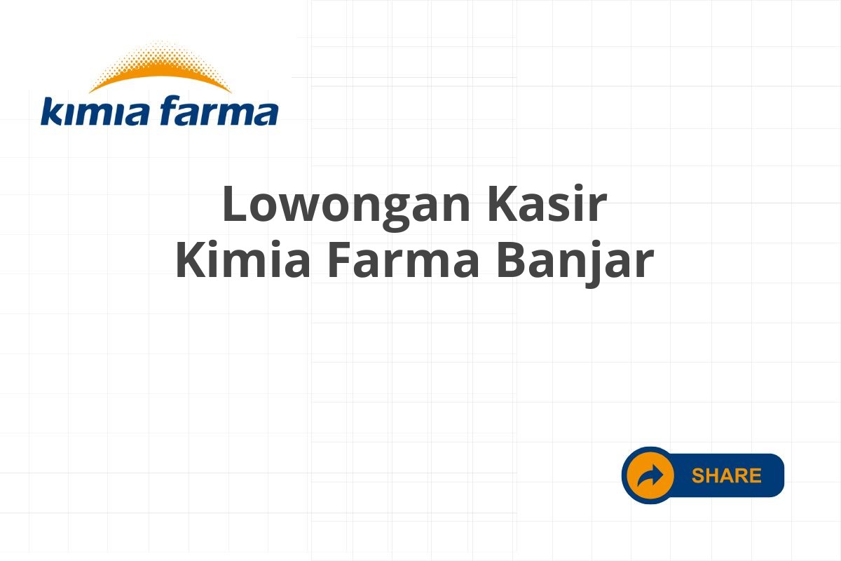 Lowongan Kasir Kimia Farma Banjar