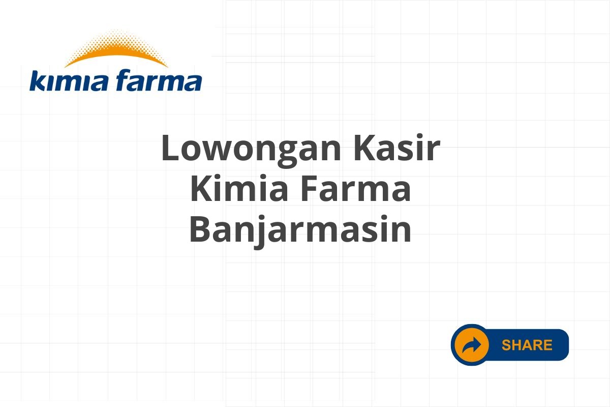 Lowongan Kasir Kimia Farma Banjarmasin