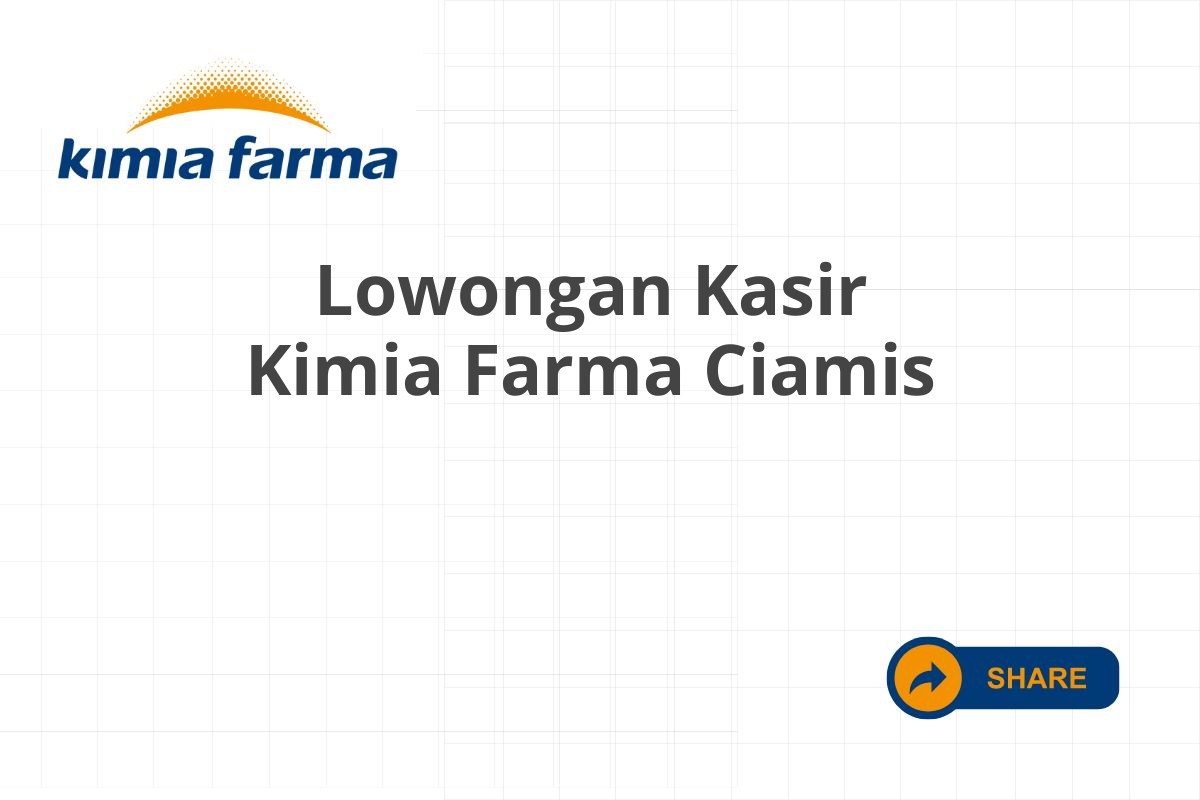 Lowongan Kasir Kimia Farma Ciamis