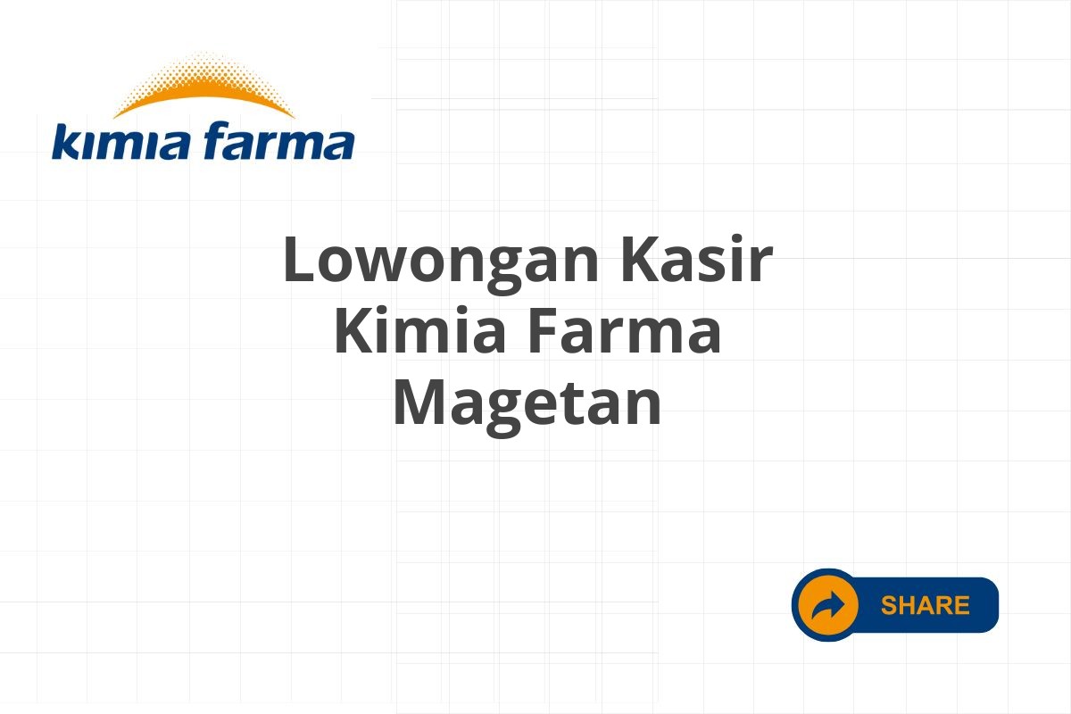 Lowongan Kasir Kimia Farma Magetan