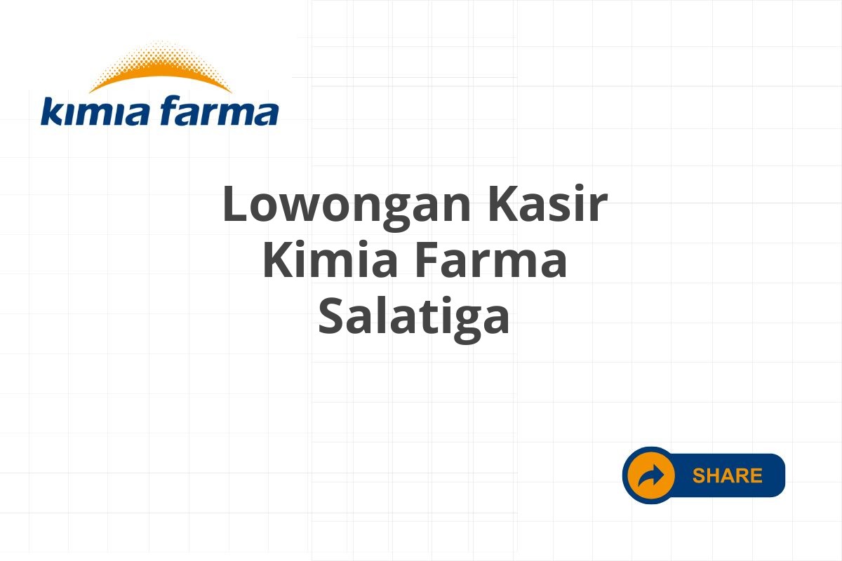 Lowongan Kasir Kimia Farma Salatiga