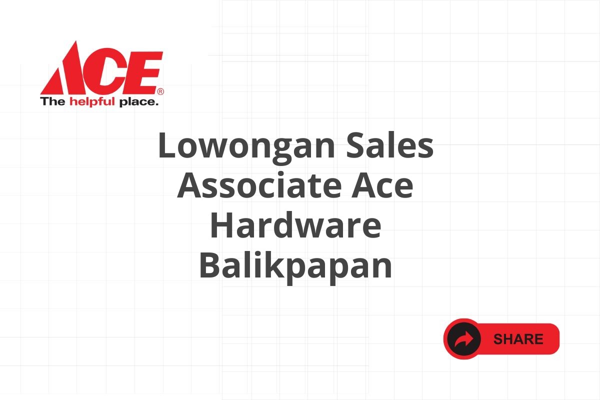 Lowongan Sales Associate Ace Hardware Balikpapan