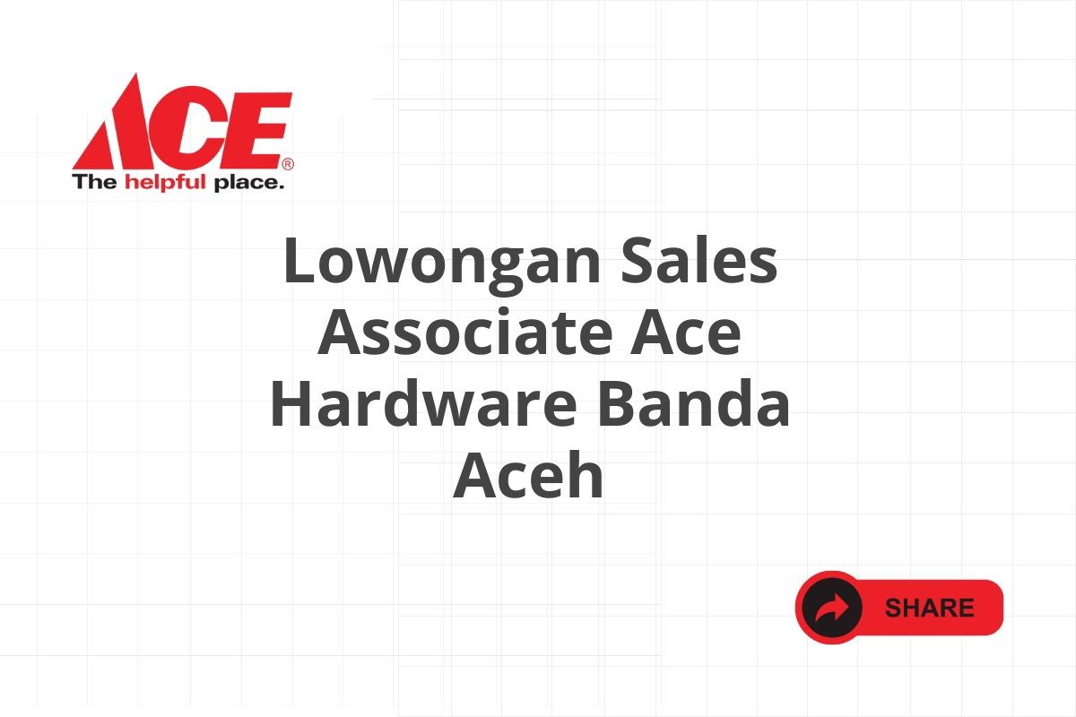 Lowongan Sales Associate Ace Hardware Banda Aceh