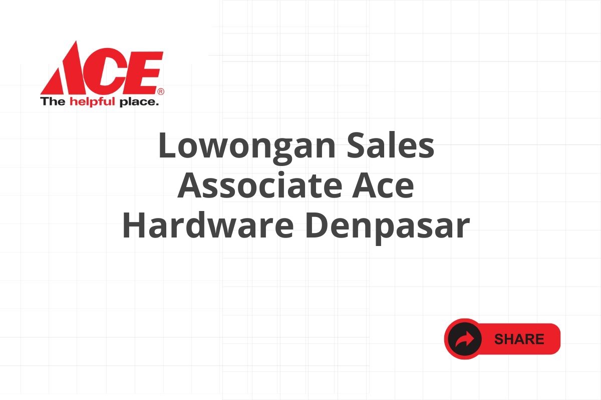 Lowongan Sales Associate Ace Hardware Denpasar