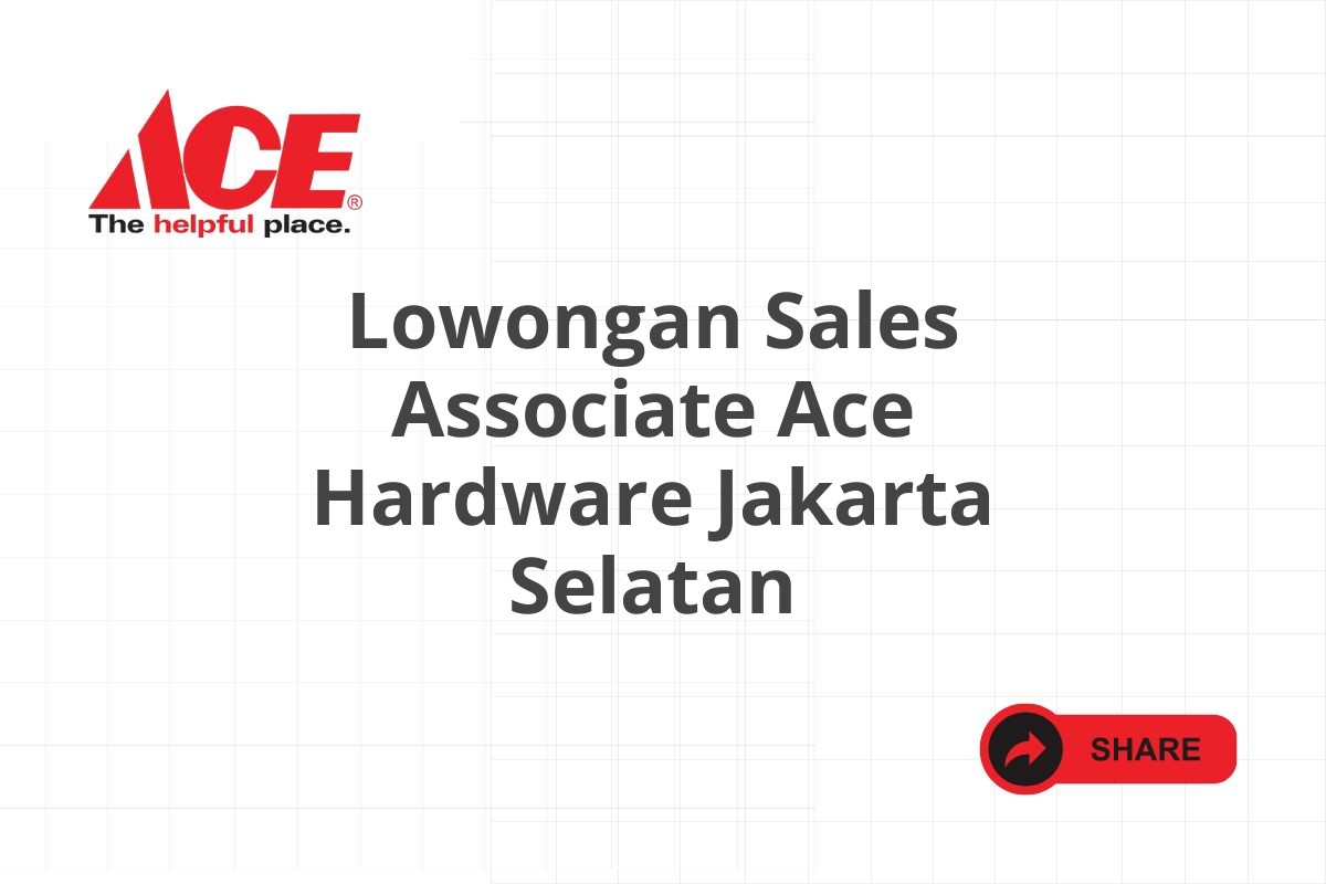 Lowongan Sales Associate Ace Hardware Jakarta Selatan