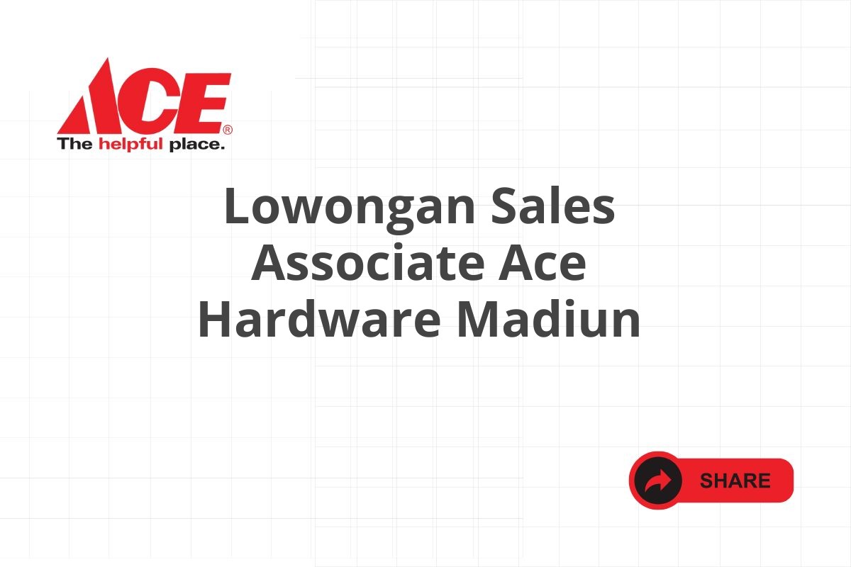 Lowongan Sales Associate Ace Hardware Madiun