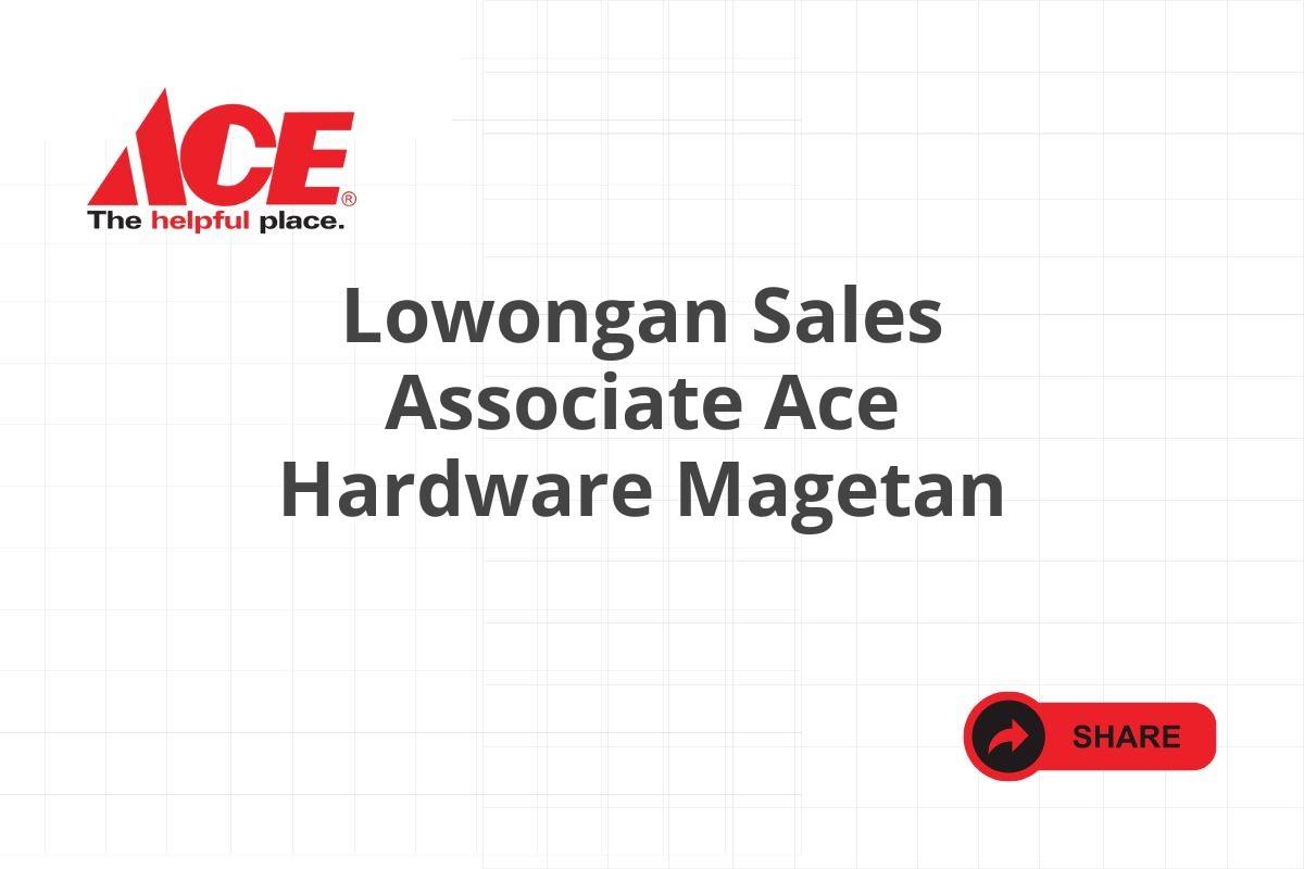 Lowongan Sales Associate Ace Hardware Magetan