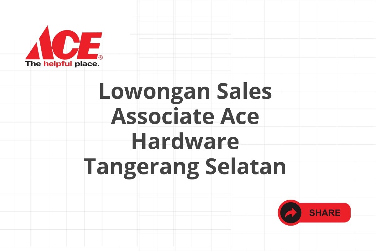 Lowongan Sales Associate Ace Hardware Tangerang Selatan