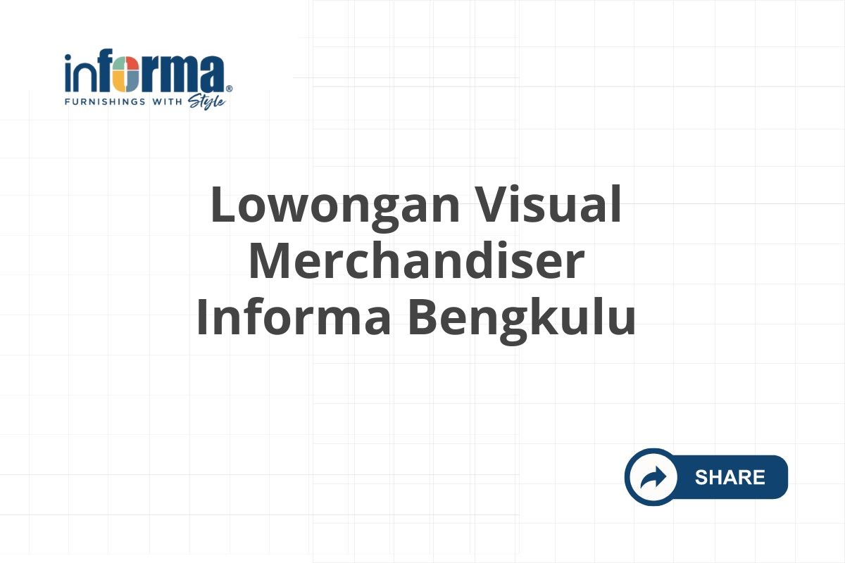 Lowongan Visual Merchandiser Informa Bengkulu