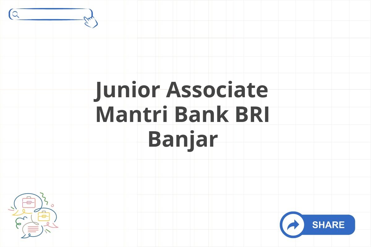 Junior Associate Mantri Bank BRI Banjar