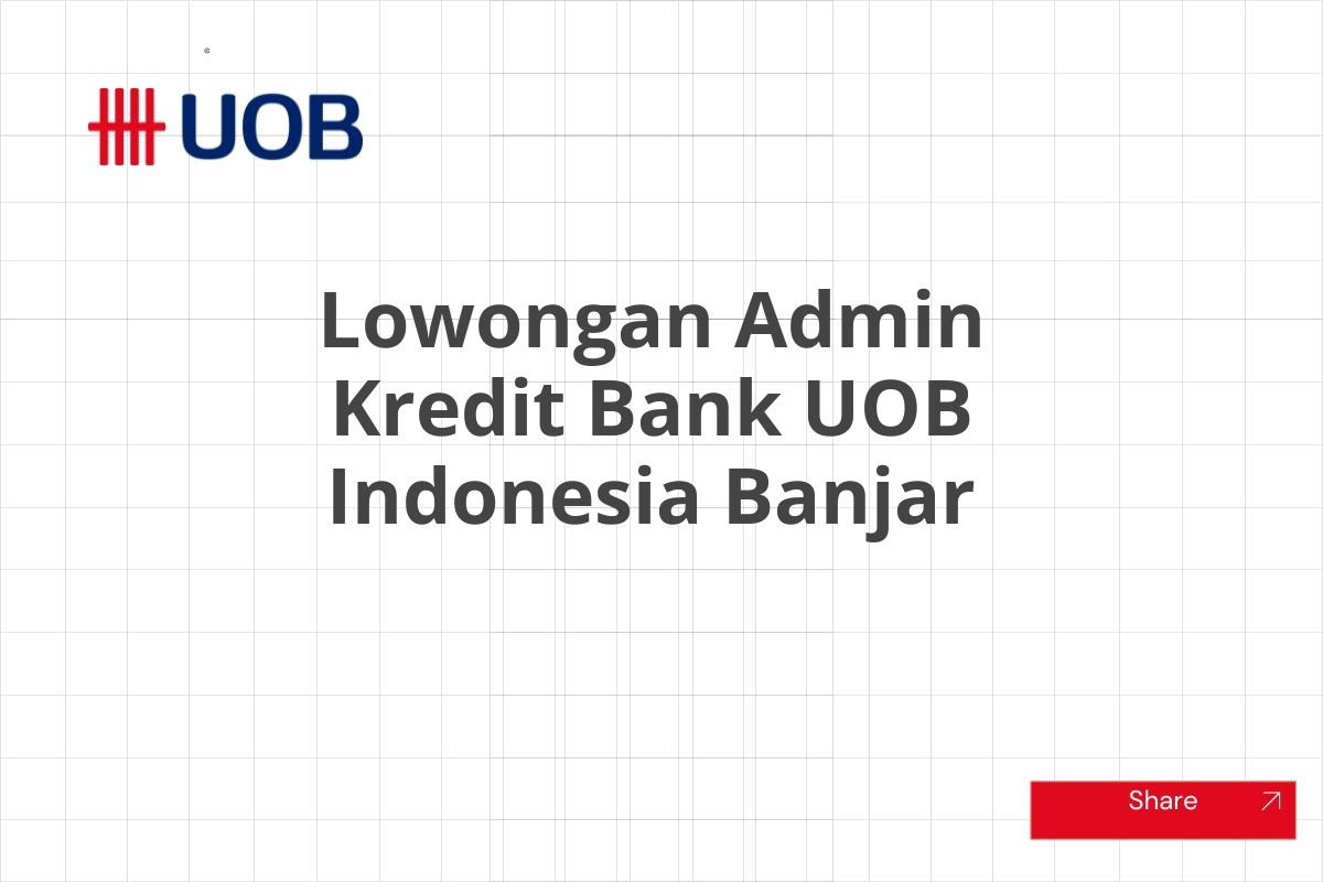 Lowongan Admin Kredit Bank UOB Indonesia Banjar