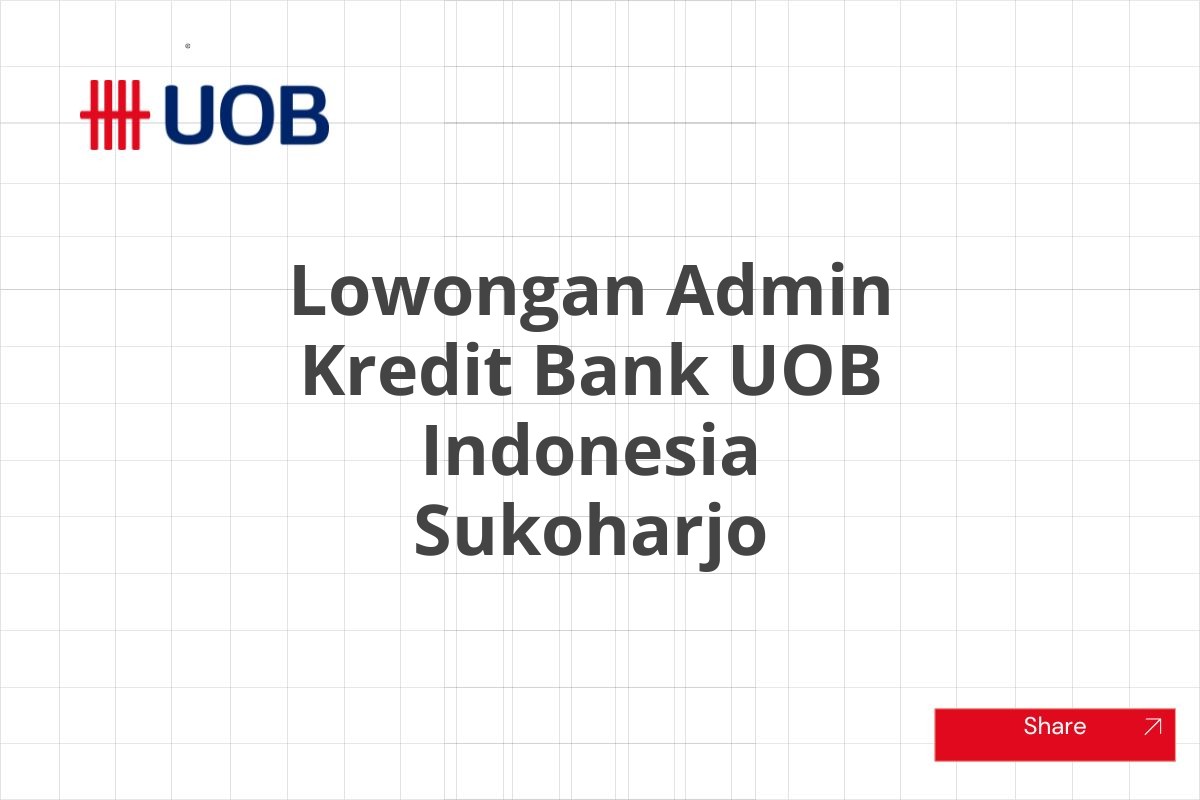 Lowongan Admin Kredit Bank UOB Indonesia Sukoharjo