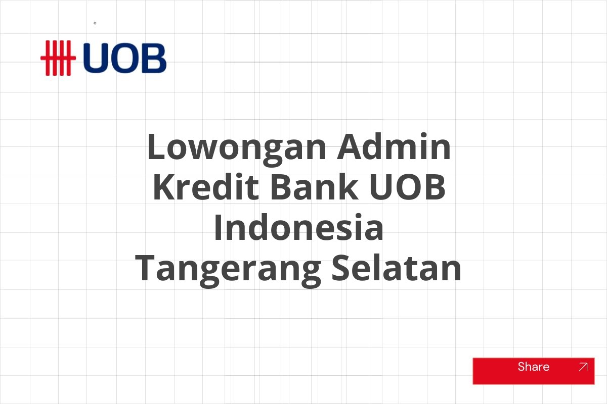 Lowongan Admin Kredit Bank UOB Indonesia Tangerang Selatan