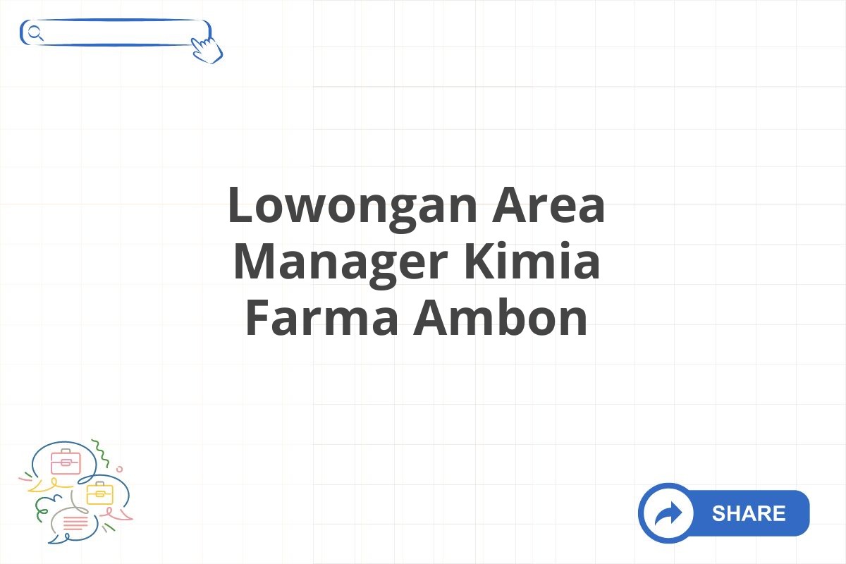 Lowongan Area Manager Kimia Farma Ambon