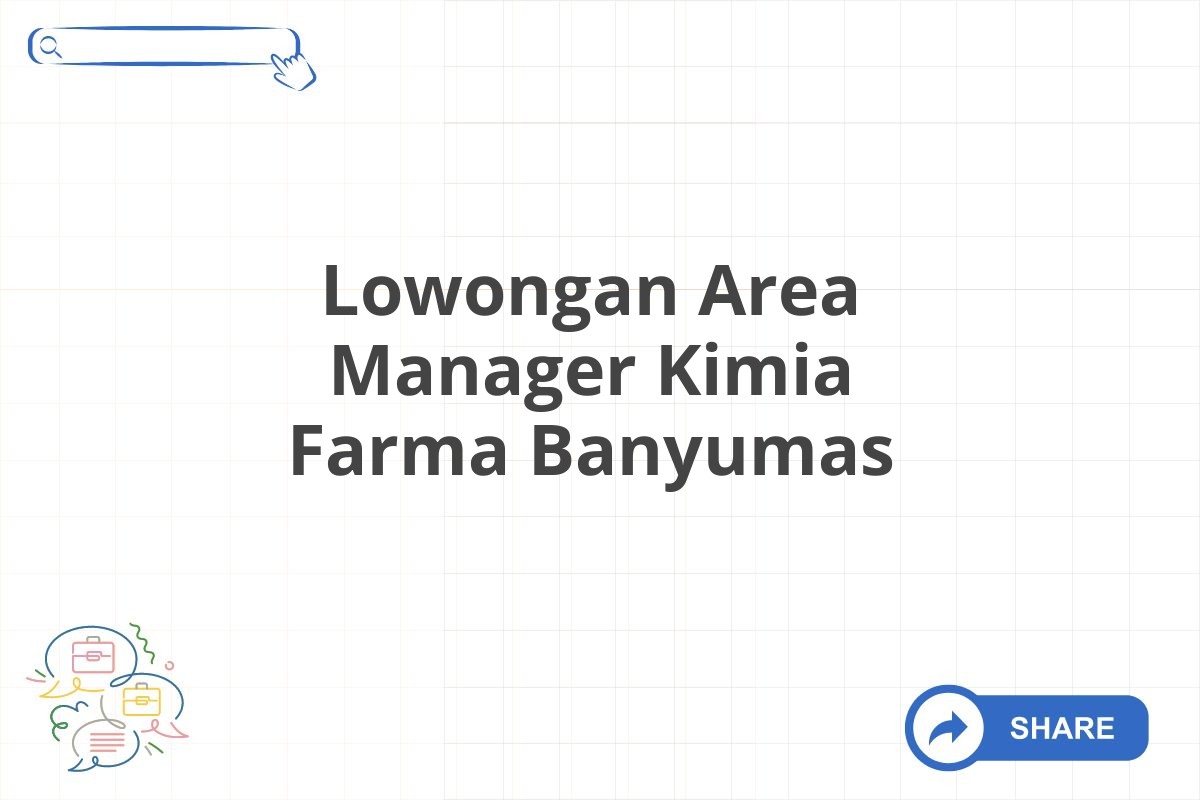 Lowongan Area Manager Kimia Farma Banyumas