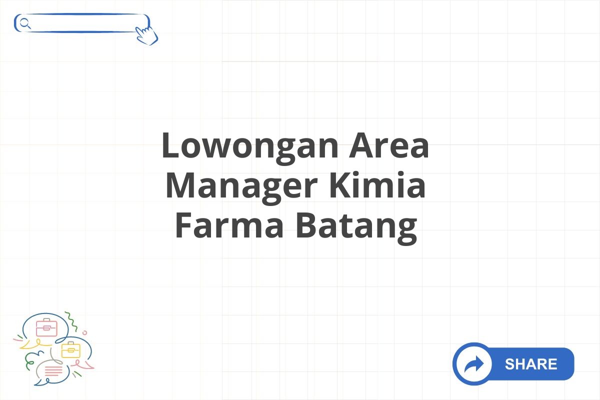 Lowongan Area Manager Kimia Farma Batang