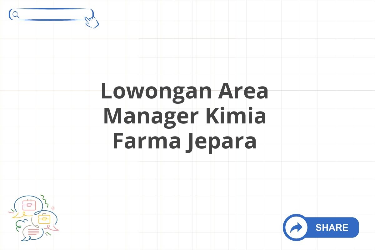 Lowongan Area Manager Kimia Farma Jepara