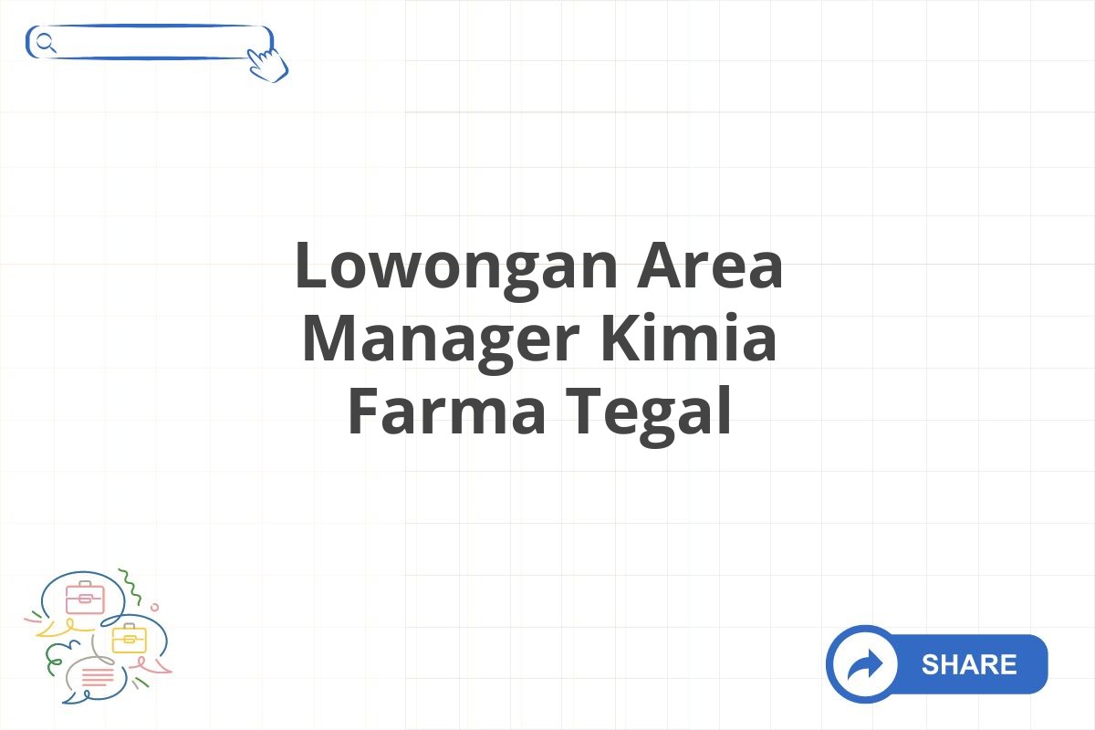 Lowongan Area Manager Kimia Farma Tegal