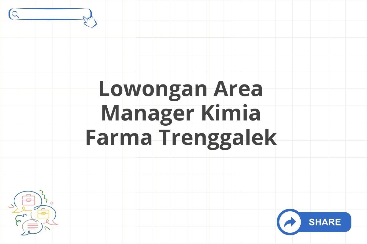 Lowongan Area Manager Kimia Farma Trenggalek