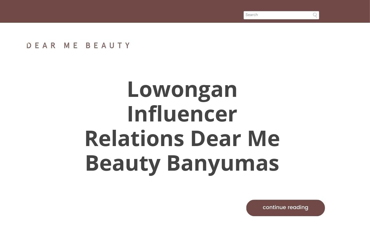 Lowongan Influencer Relations Dear Me Beauty Banyumas