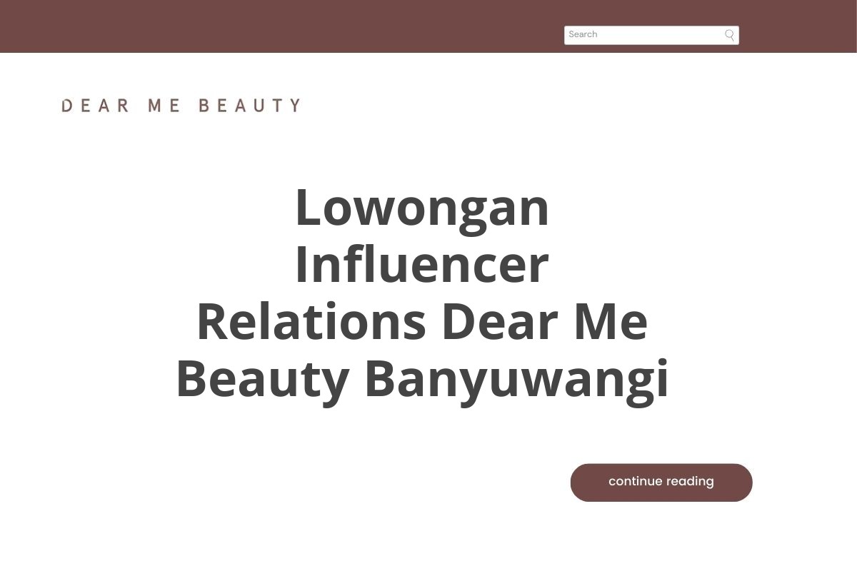 Lowongan Influencer Relations Dear Me Beauty Banyuwangi