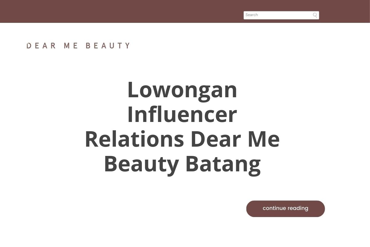 Lowongan Influencer Relations Dear Me Beauty Batang