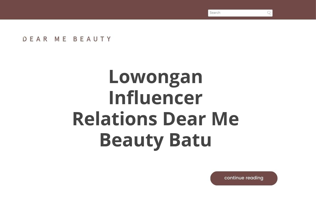 Lowongan Influencer Relations Dear Me Beauty Batu