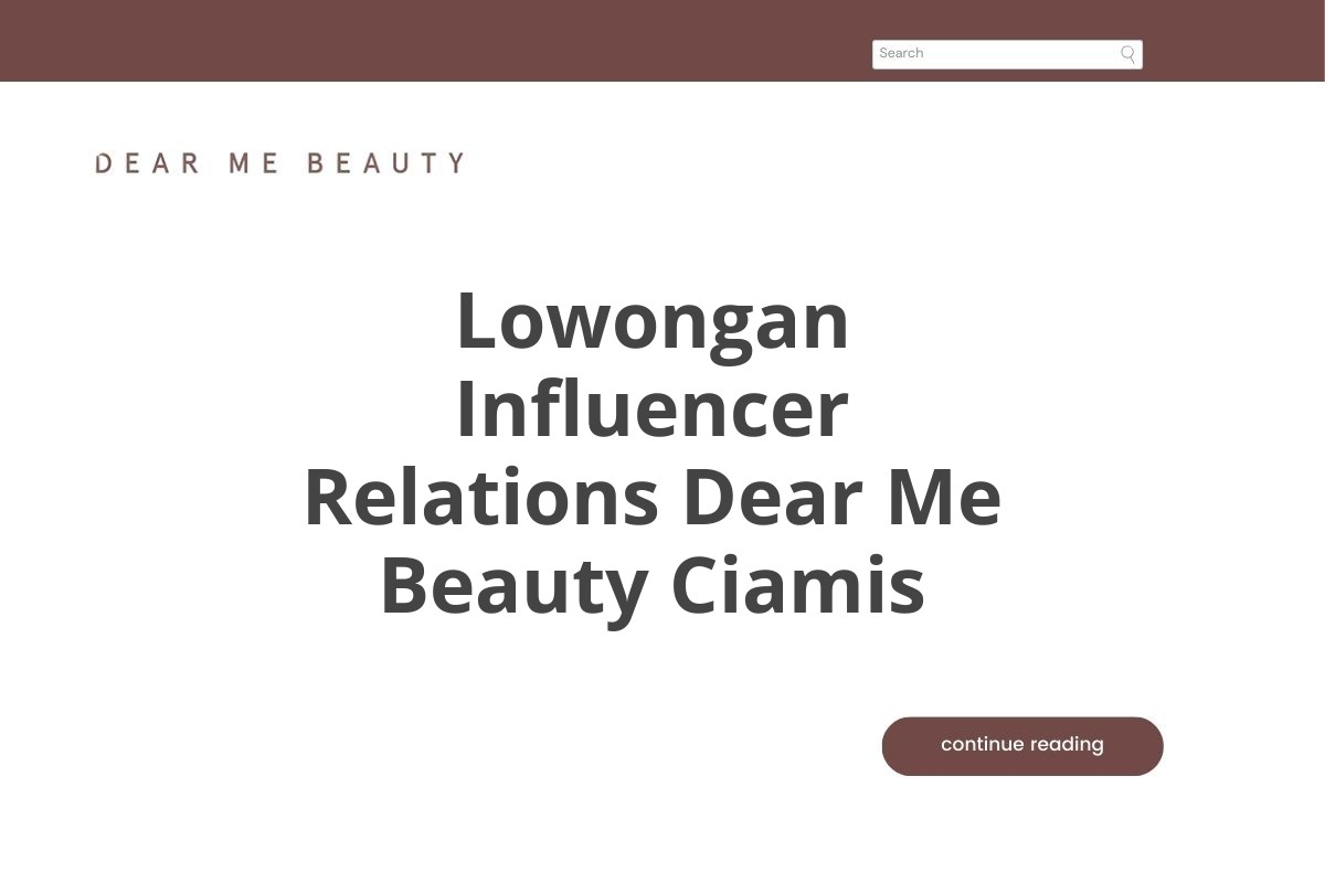 Lowongan Influencer Relations Dear Me Beauty Ciamis