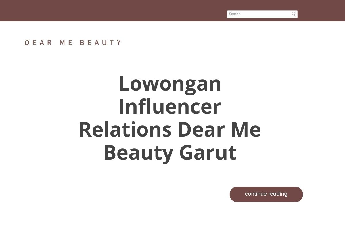 Lowongan Influencer Relations Dear Me Beauty Garut