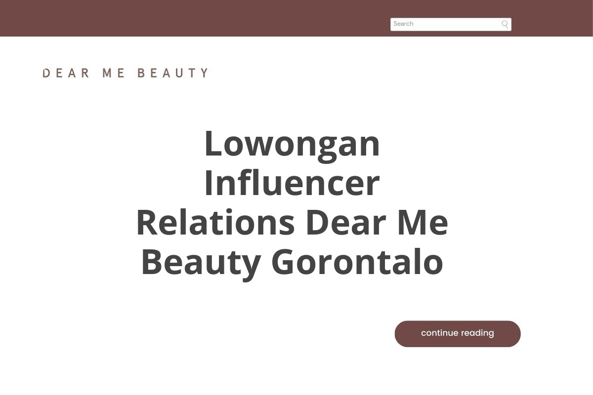 Lowongan Influencer Relations Dear Me Beauty Gorontalo