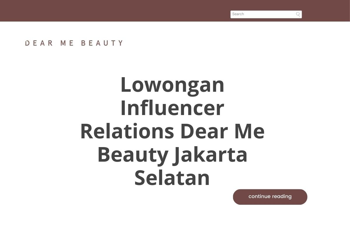 Lowongan Influencer Relations Dear Me Beauty Jakarta Selatan