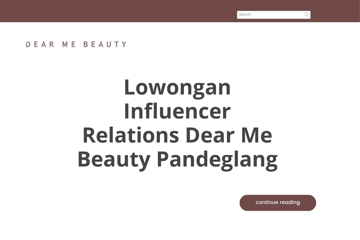 Lowongan Influencer Relations Dear Me Beauty Pandeglang