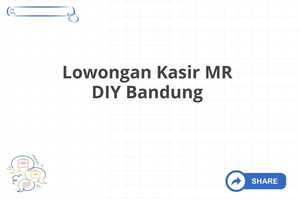 Lowongan Kasir MR DIY Bandung