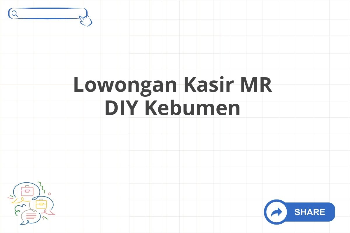 Lowongan Kasir MR DIY Kebumen