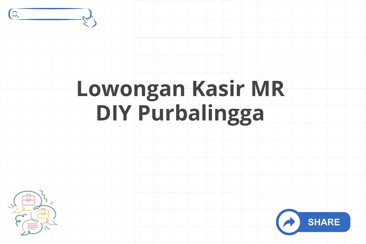 Lowongan Kasir MR DIY Purbalingga